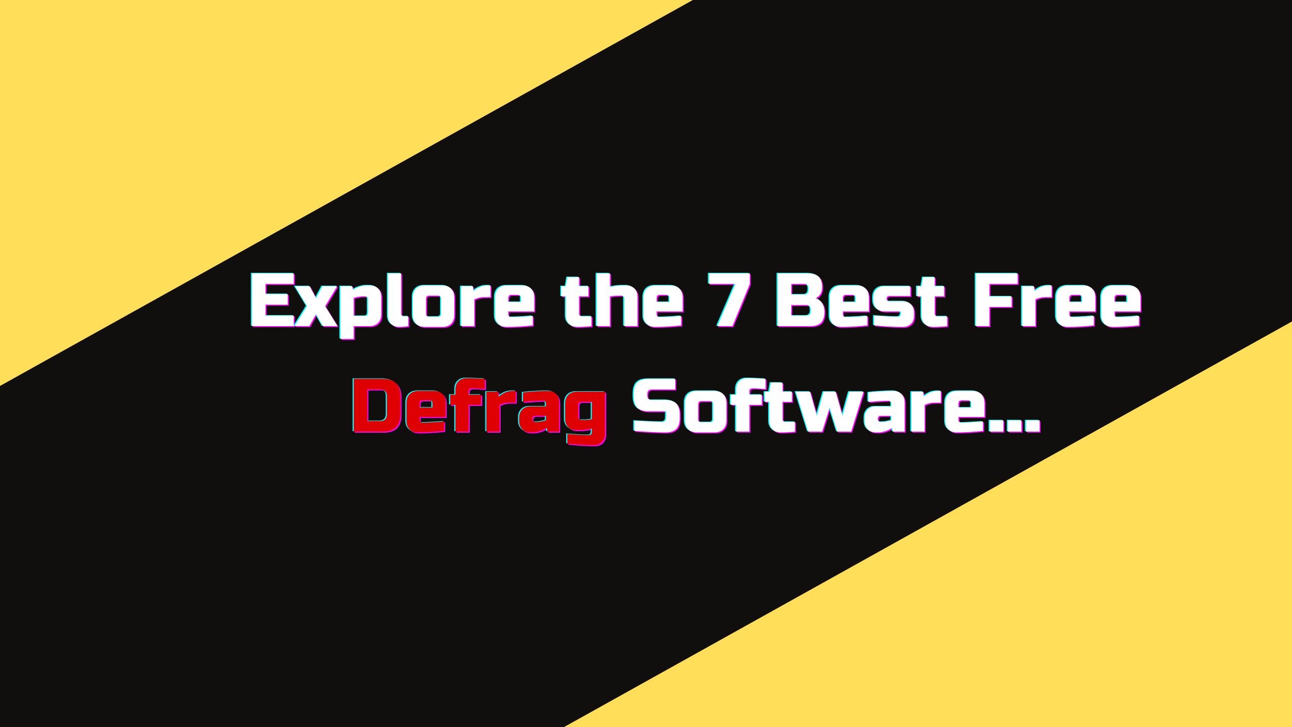 Explore the 7 best free defrag software...